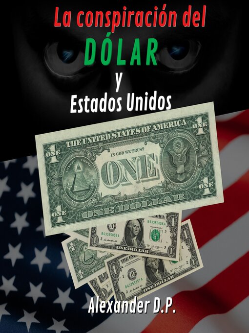 Title details for La conspiracion del dolar y Estados Unidos by Alexander D.P. - Available